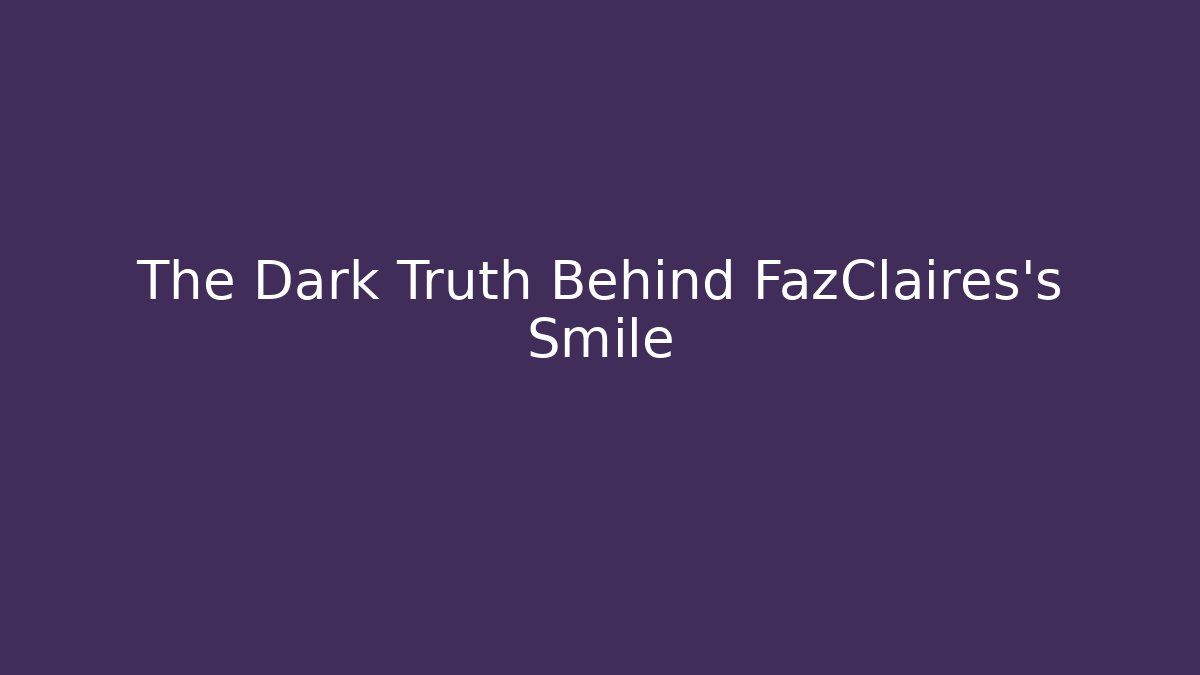 The Dark Truth Behind FazClaires's Smile - Felix Cat Insurance
