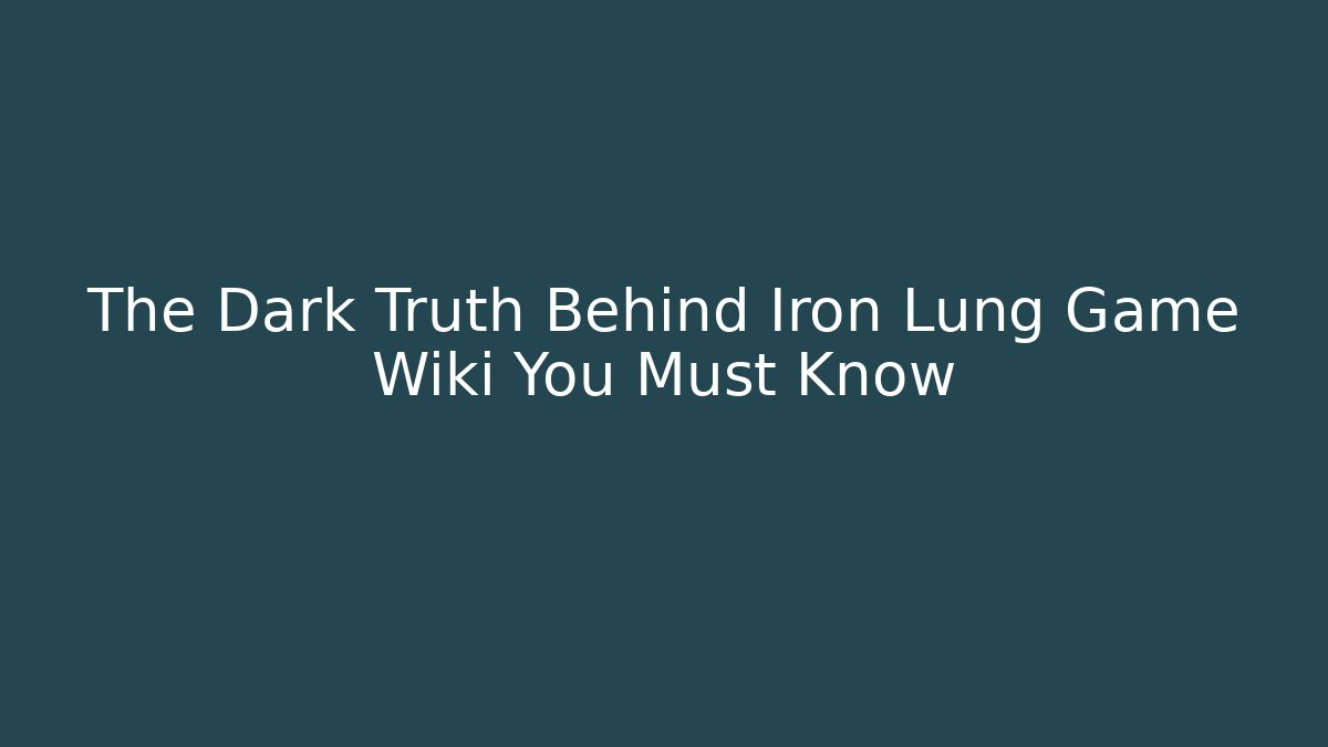 The Dark Truth Behind Iron Lung Game Wiki You Must Know - Felix Cat Insurance