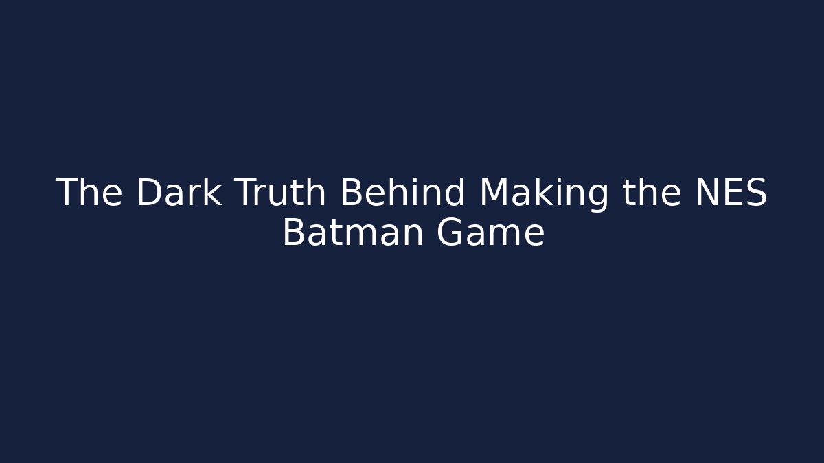 The Dark Truth Behind Making the NES Batman Game