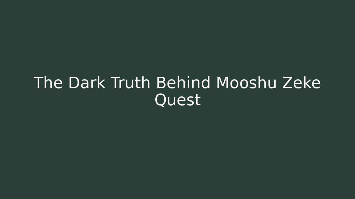 The Dark Truth Behind Mooshu Zeke Quest