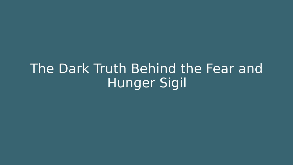 The Dark Truth Behind the Fear and Hunger Sigil