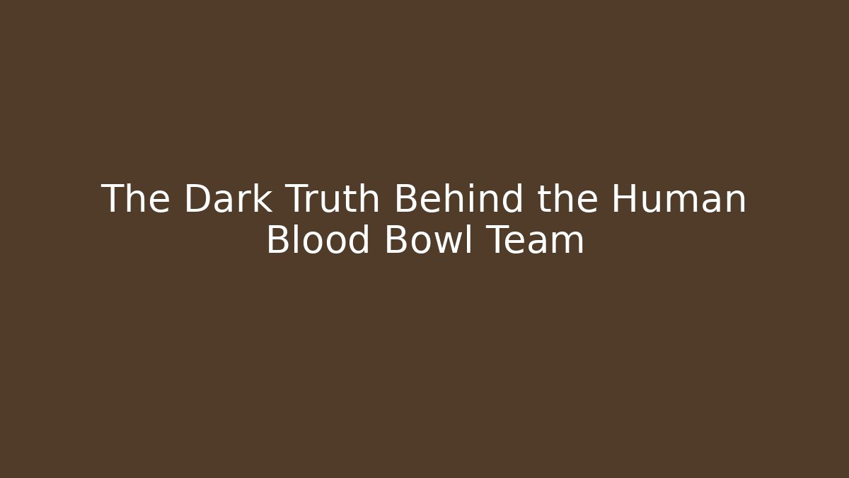 The Dark Truth Behind the Human Blood Bowl Team - Felix Cat Insurance