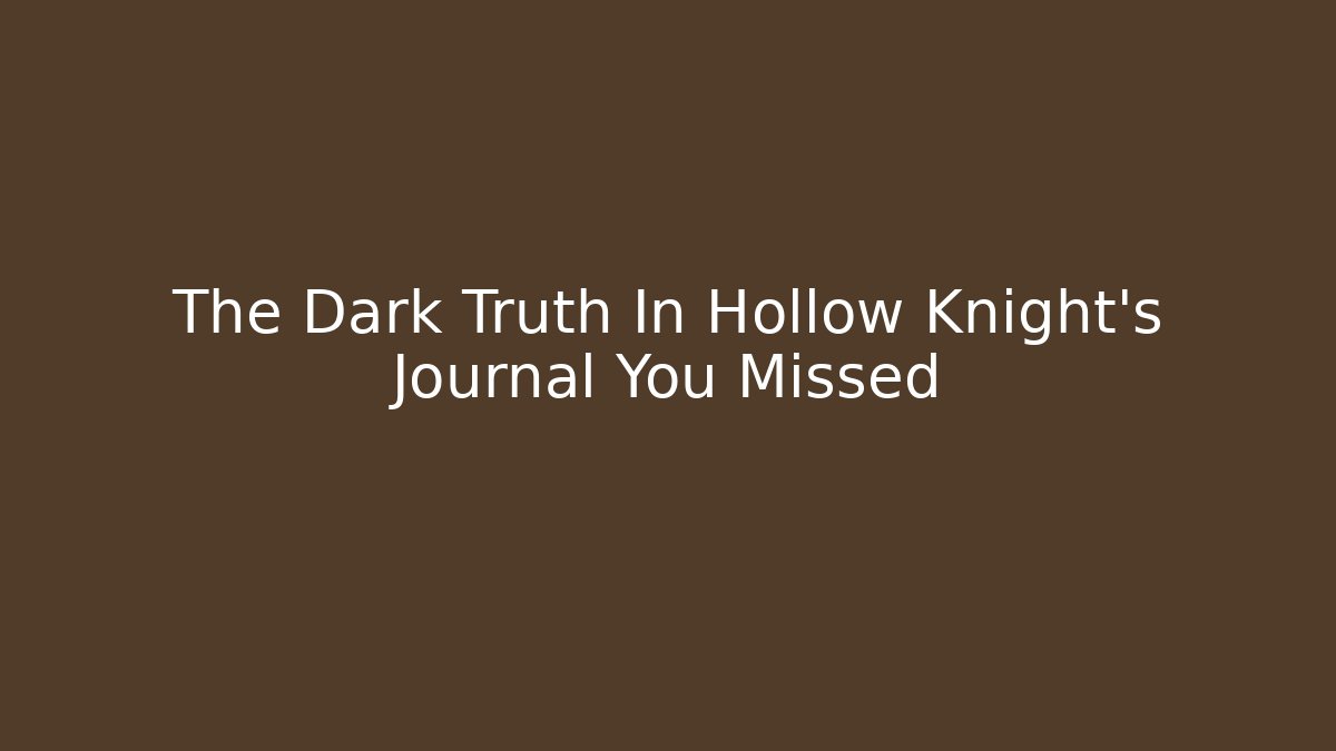 The Dark Truth In Hollow Knight's Journal You Missed