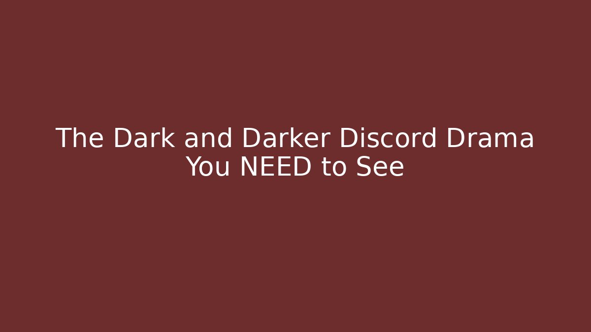 The Dark and Darker Discord Drama You NEED to See