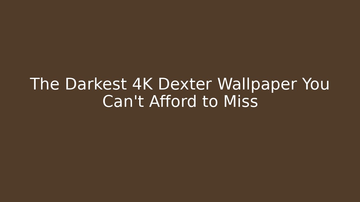 The Darkest 4K Dexter Wallpaper You Can't Afford to Miss