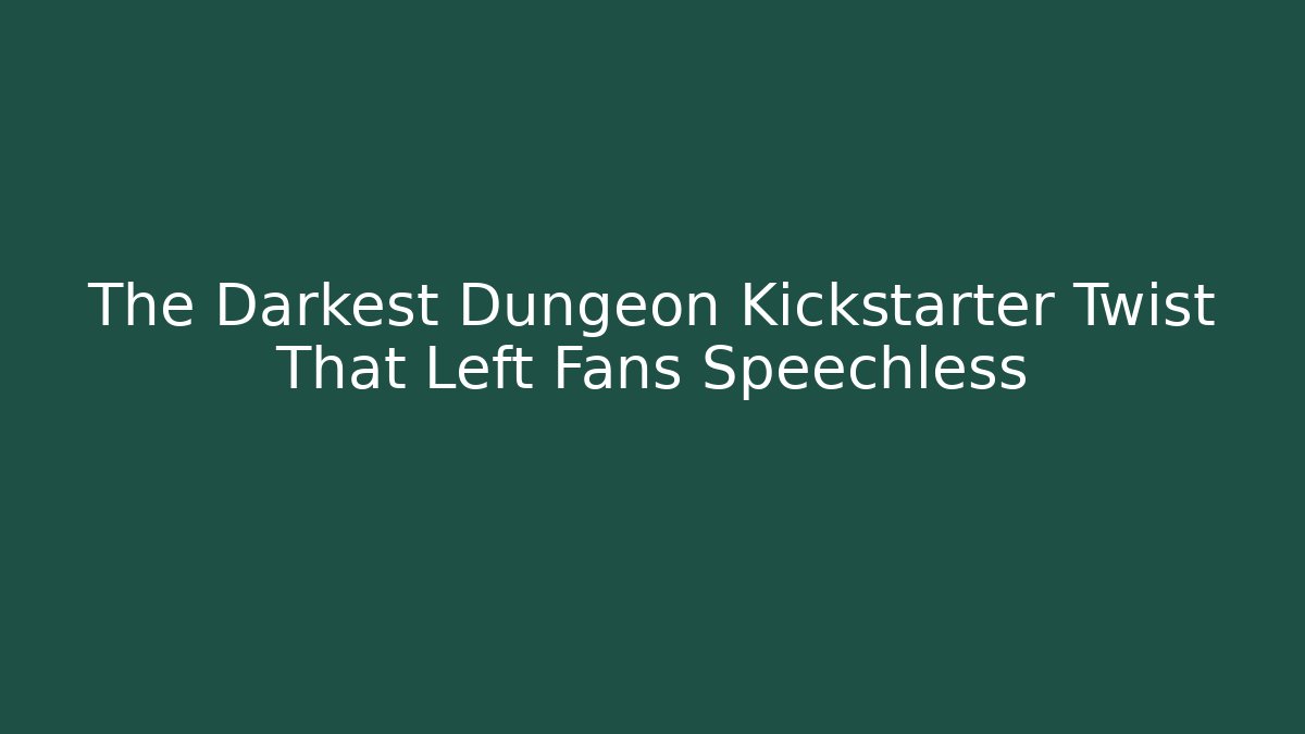 The Darkest Dungeon Kickstarter Twist That Left Fans Speechless