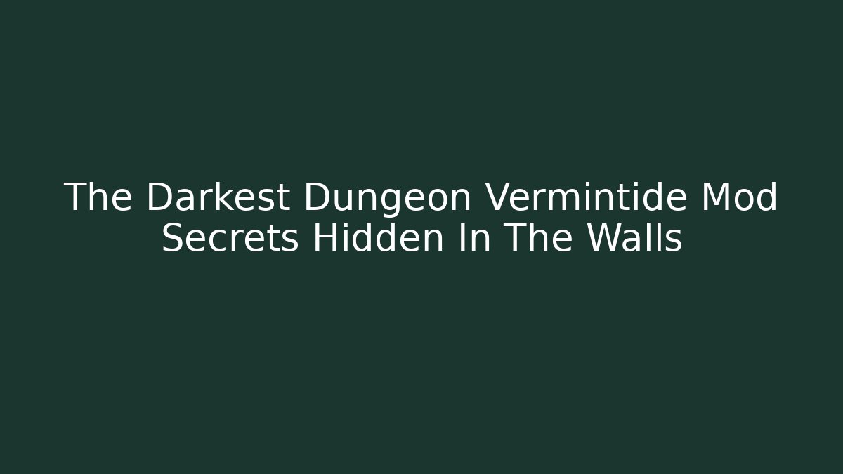 The Darkest Dungeon Vermintide Mod Secrets Hidden In The Walls