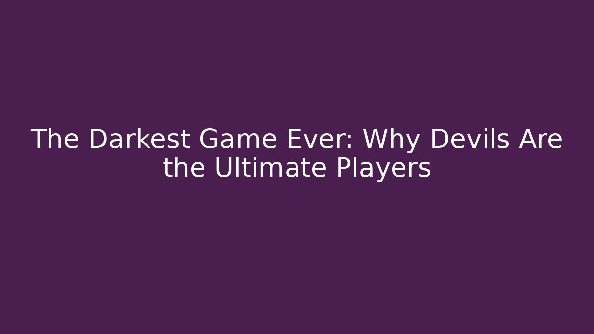 The Darkest Game Ever: Why Devils Are the Ultimate Players