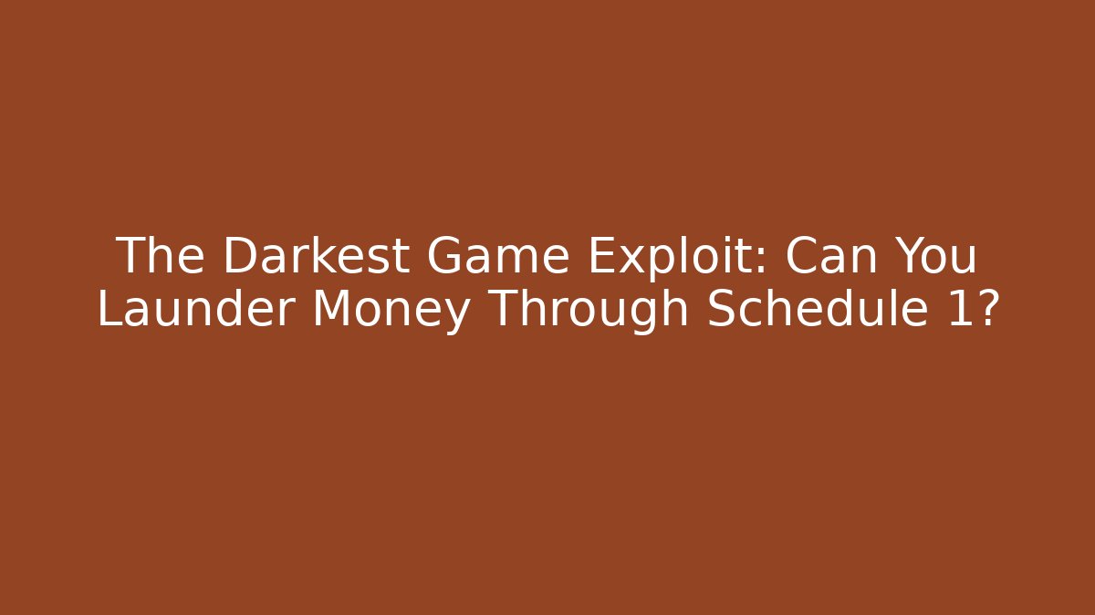 The Darkest Game Exploit: Can You Launder Money Through Schedule 1? - Felix Cat Insurance