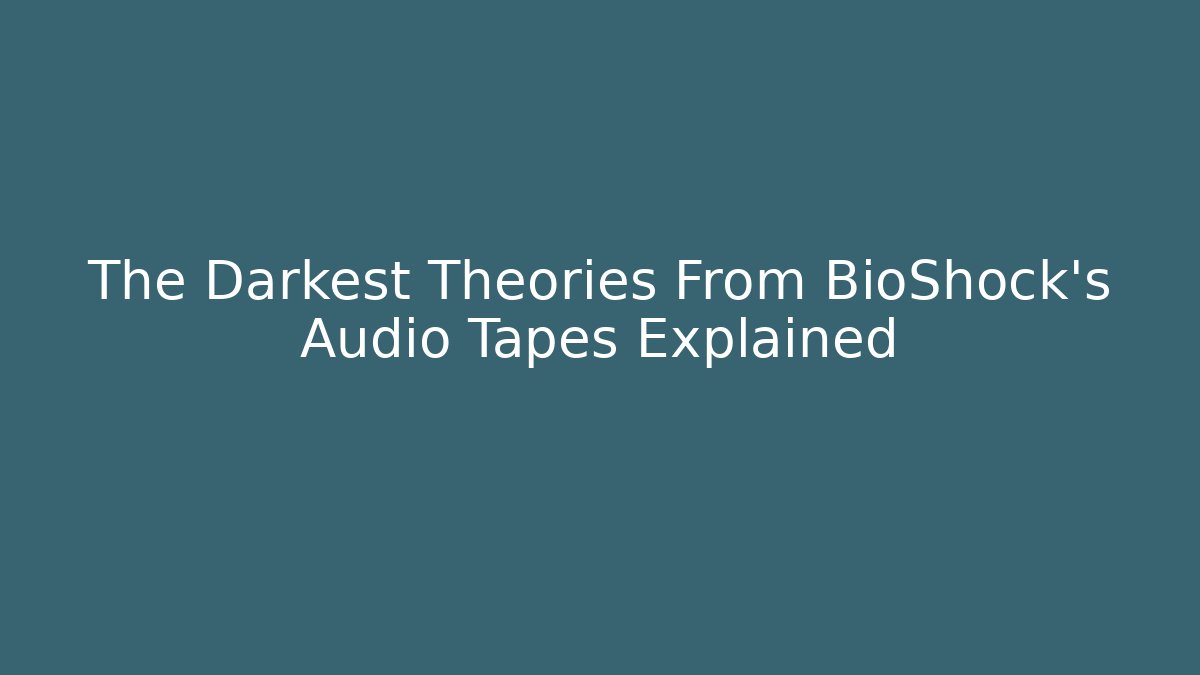 The Darkest Theories From BioShock's Audio Tapes Explained