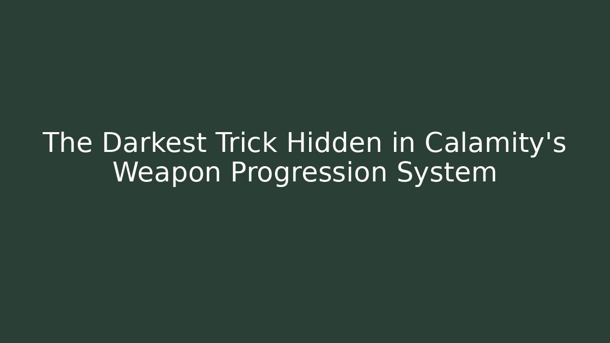 The Darkest Trick Hidden in Calamity's Weapon Progression System - Felix Cat Insurance
