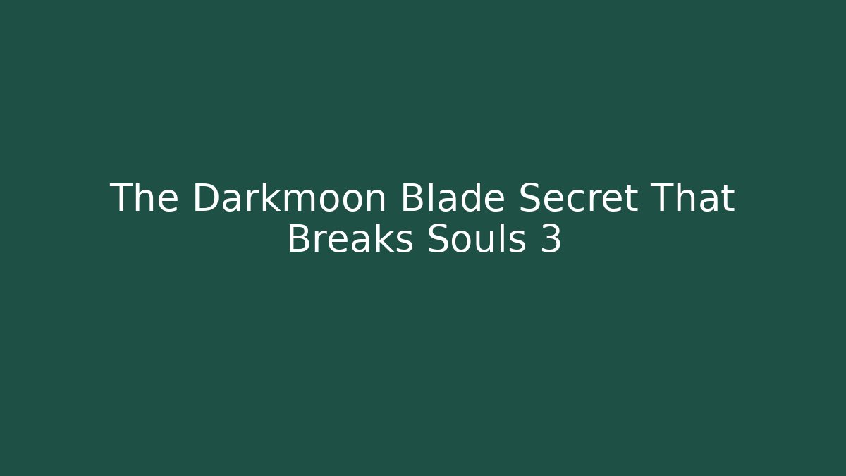 The Darkmoon Blade Secret That Breaks Souls 3