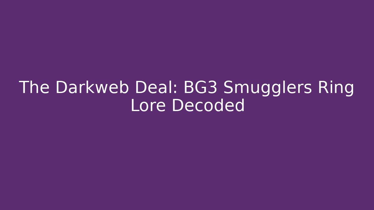 The Darkweb Deal: BG3 Smugglers Ring Lore Decoded - Felix Cat Insurance