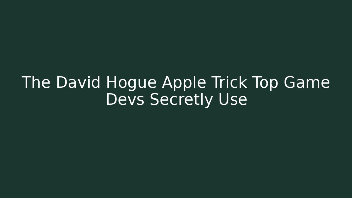 The David Hogue Apple Trick Top Game Devs Secretly Use