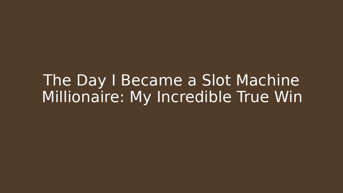 The Day I Became a Slot Machine Millionaire: My Incredible True Win