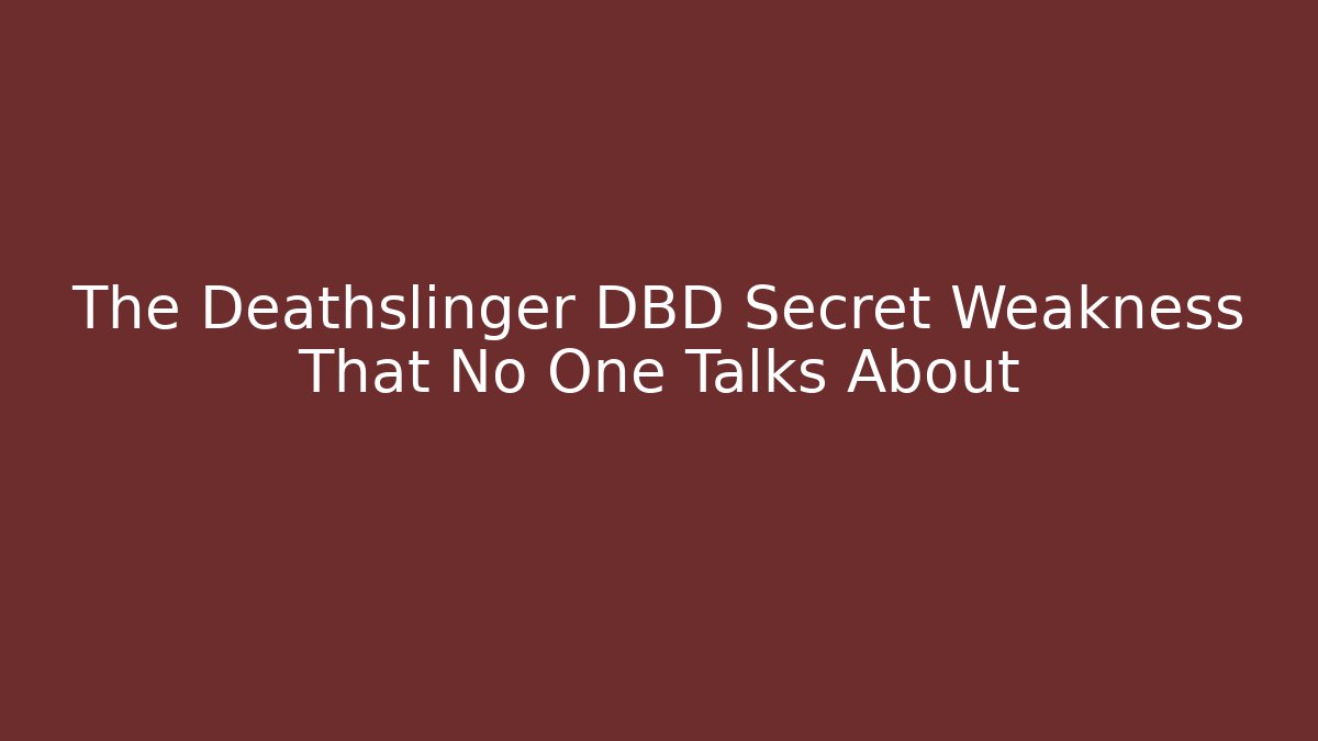 The Deathslinger DBD Secret Weakness That No One Talks About
