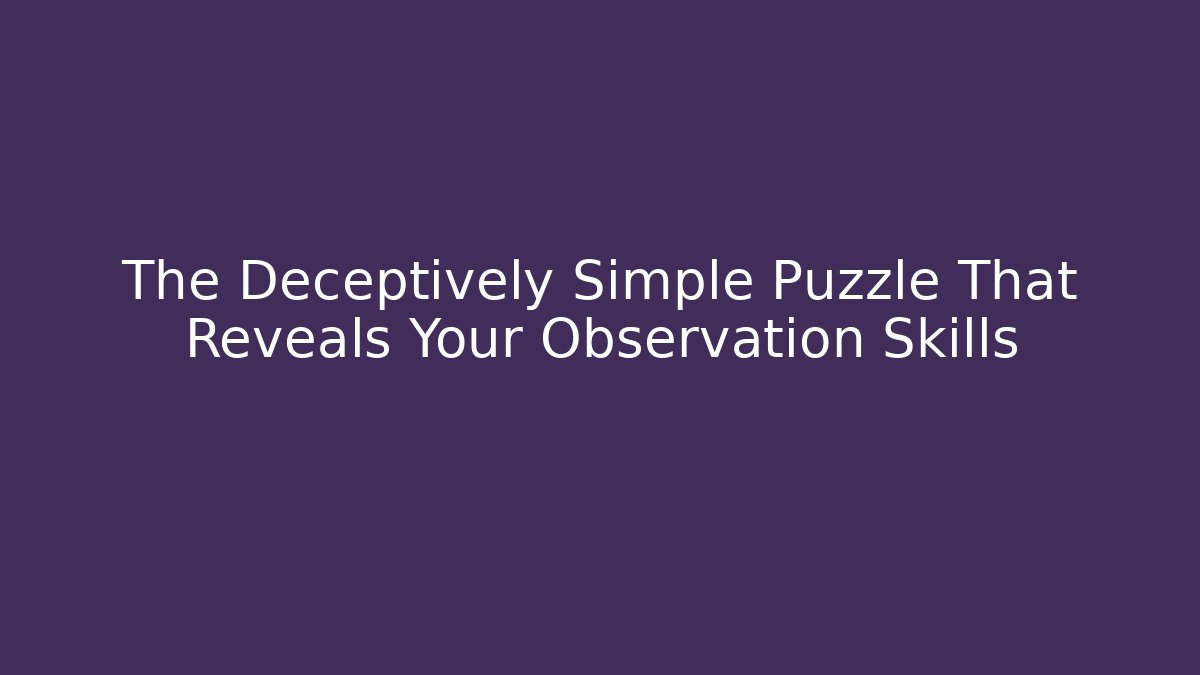 The Deceptively Simple Puzzle That Reveals Your Observation Skills