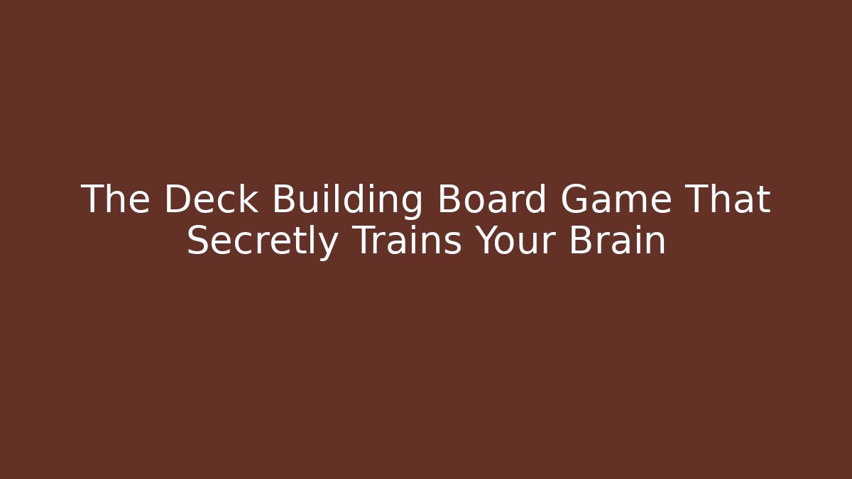 The Deck Building Board Game That Secretly Trains Your Brain
