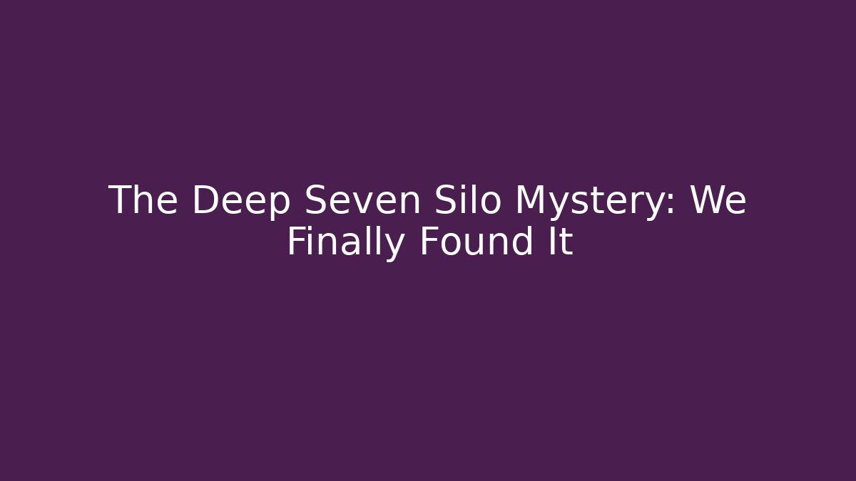 The Deep Seven Silo Mystery: We Finally Found It - Felix Cat Insurance