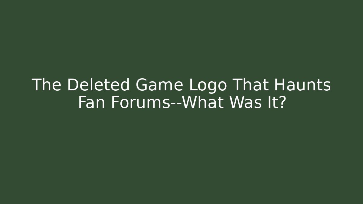 The Deleted Game Logo That Haunts Fan Forums—What Was It?