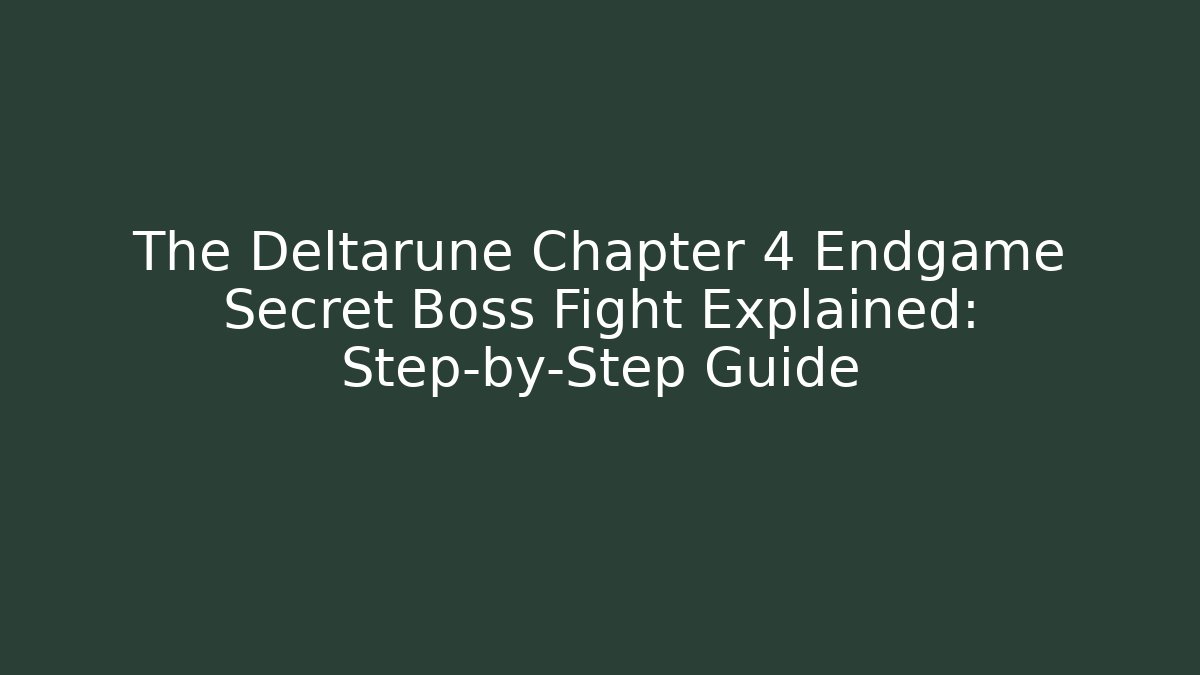 The Deltarune Chapter 4 Endgame Secret Boss Fight Explained: Step-by-Step Guide - Felix Cat Insurance