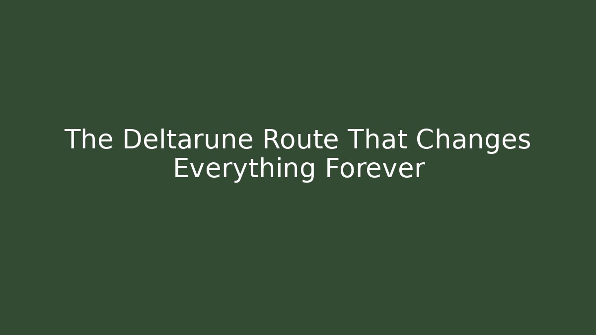 The Deltarune Route That Changes Everything Forever