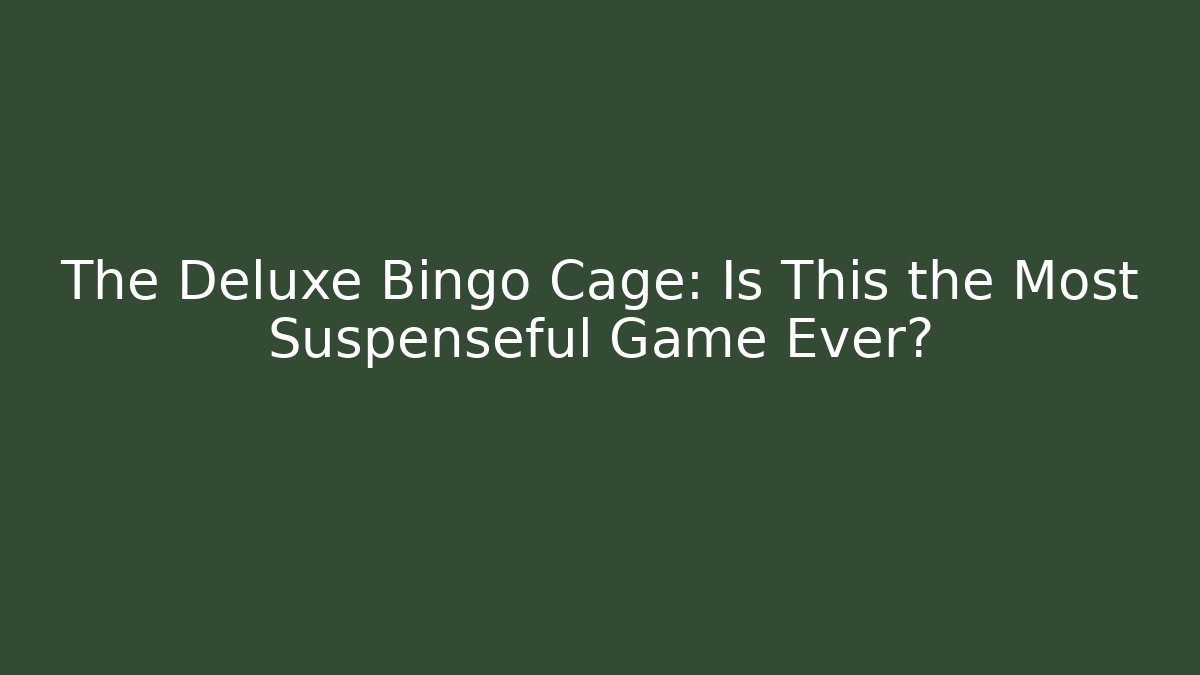 The Deluxe Bingo Cage: Is This the Most Suspenseful Game Ever?