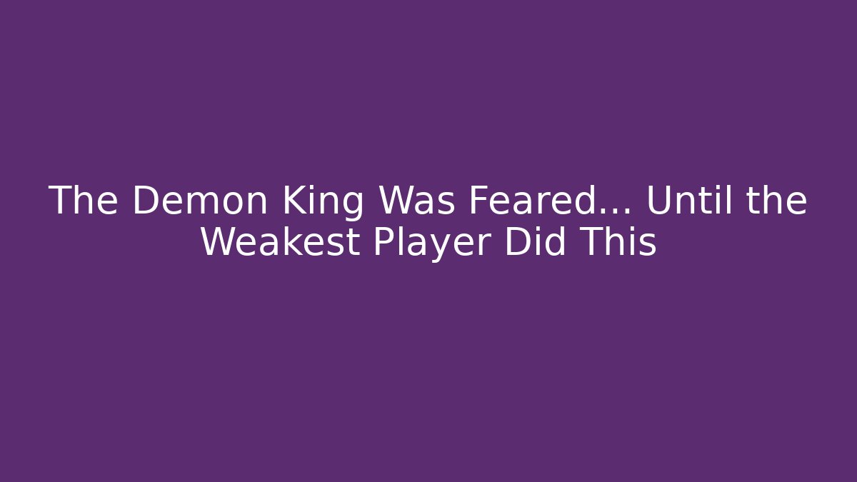 The Demon King Was Feared… Until the Weakest Player Did This - Felix Cat Insurance