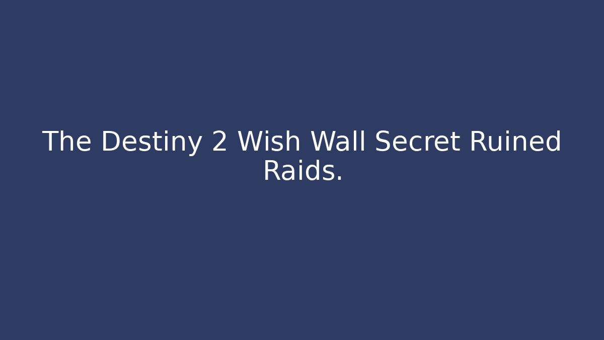 The Destiny 2 Wish Wall Secret Ruined Raids.