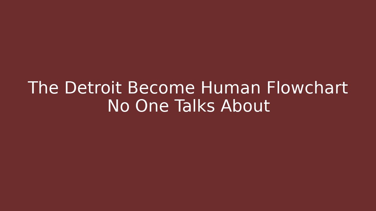 The Detroit Become Human Flowchart No One Talks About - Felix Cat Insurance