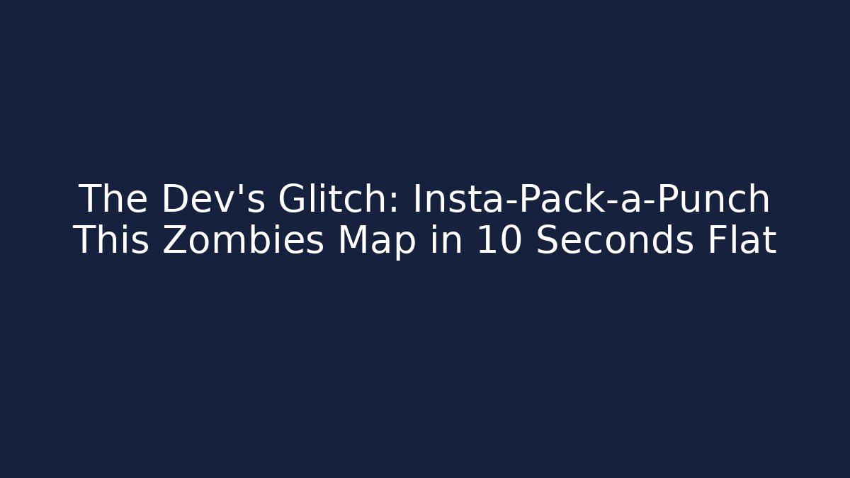 The Dev's Glitch: Insta-Pack-a-Punch This Zombies Map in 10 Seconds Flat