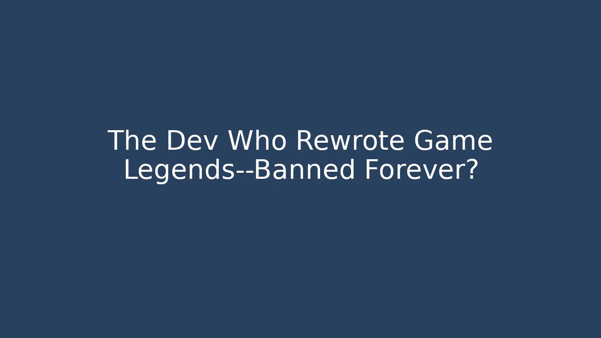 The Dev Who Rewrote Game Legends—Banned Forever?