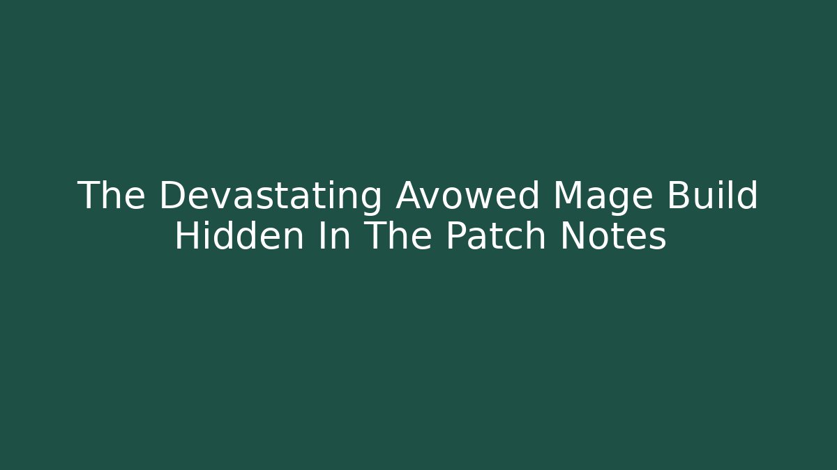 The Devastating Avowed Mage Build Hidden In The Patch Notes