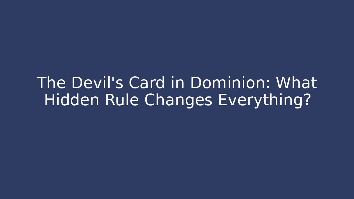 The Devil's Card in Dominion: What Hidden Rule Changes Everything?