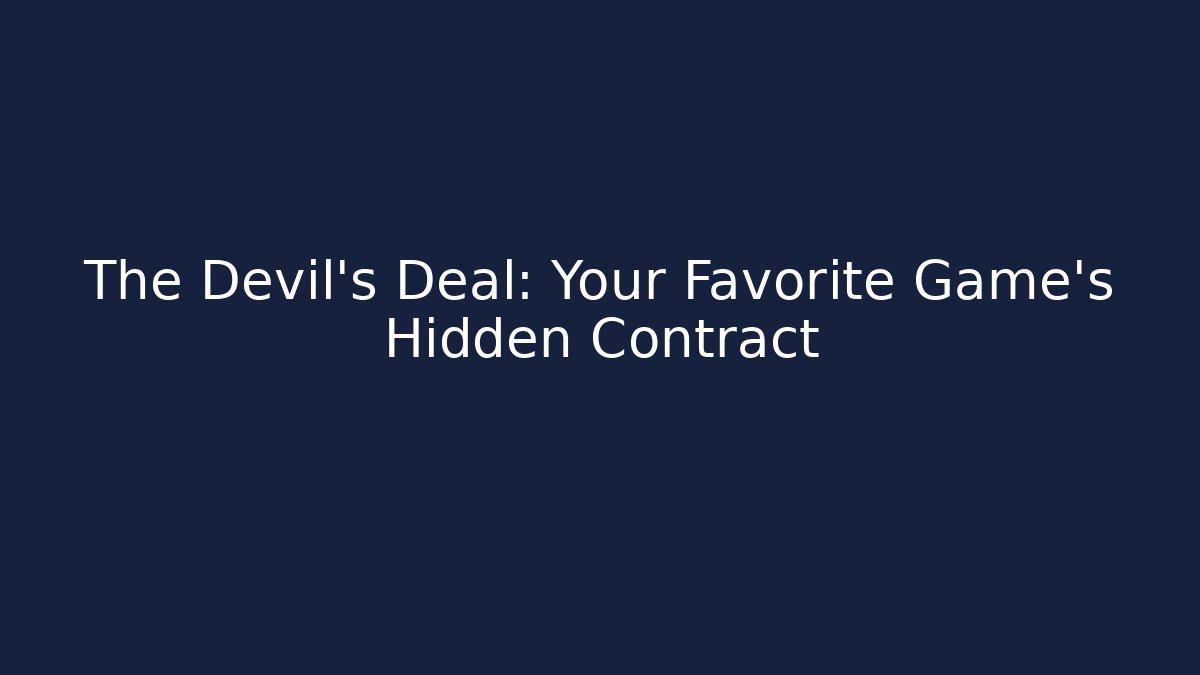 The Devil's Deal: Your Favorite Game's Hidden Contract