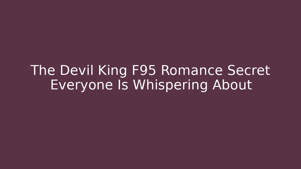 The Devil King F95 Romance Secret Everyone Is Whispering About