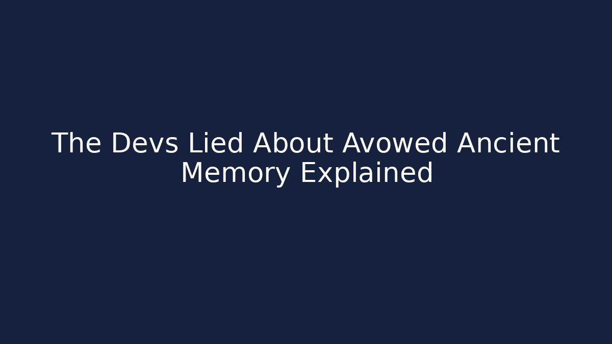 The Devs Lied About Avowed Ancient Memory Explained
