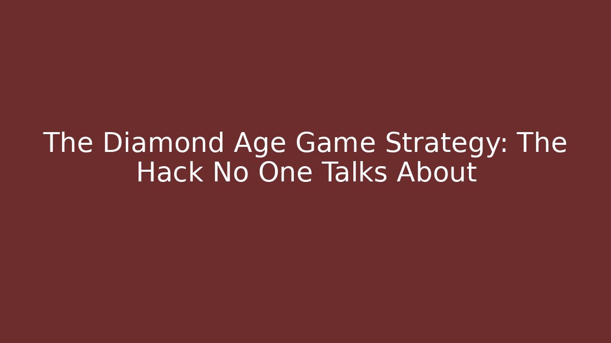 The Diamond Age Game Strategy: The Hack No One Talks About