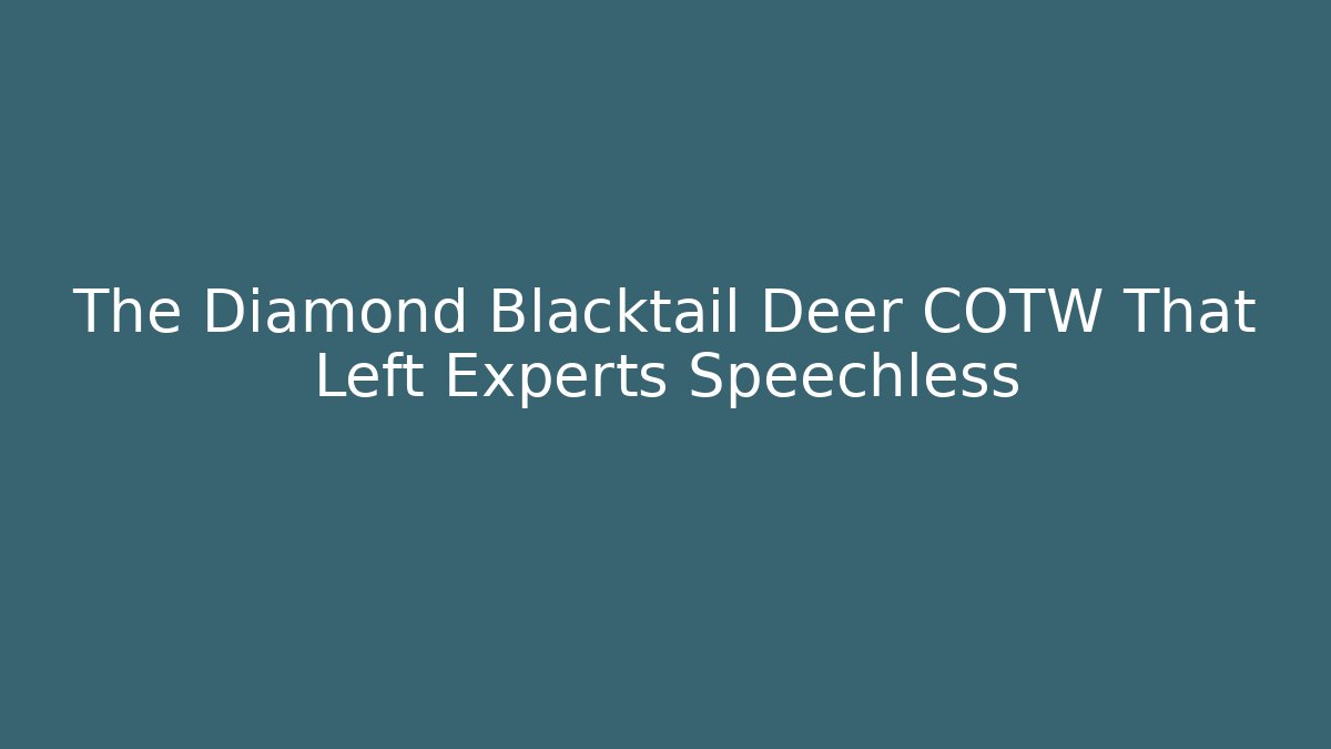 The Diamond Blacktail Deer COTW That Left Experts Speechless