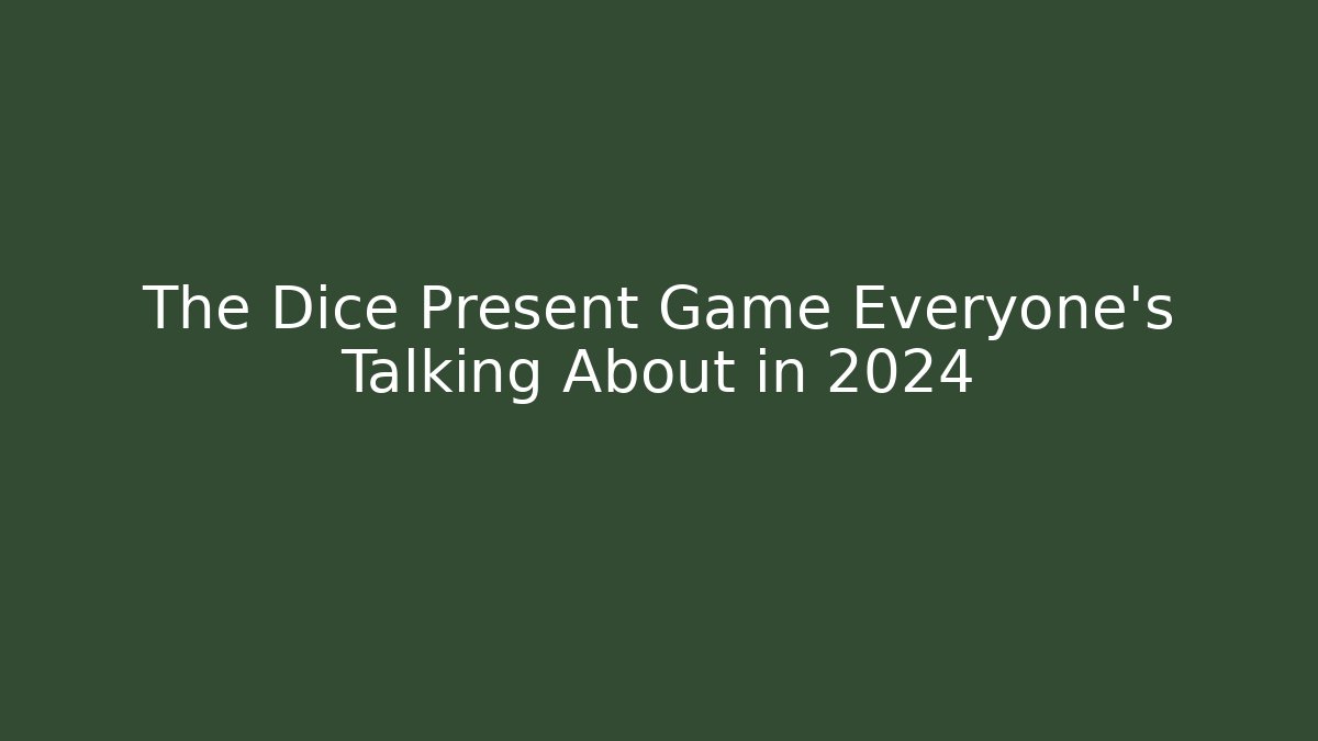 The Dice Present Game Everyone's Talking About in 2024