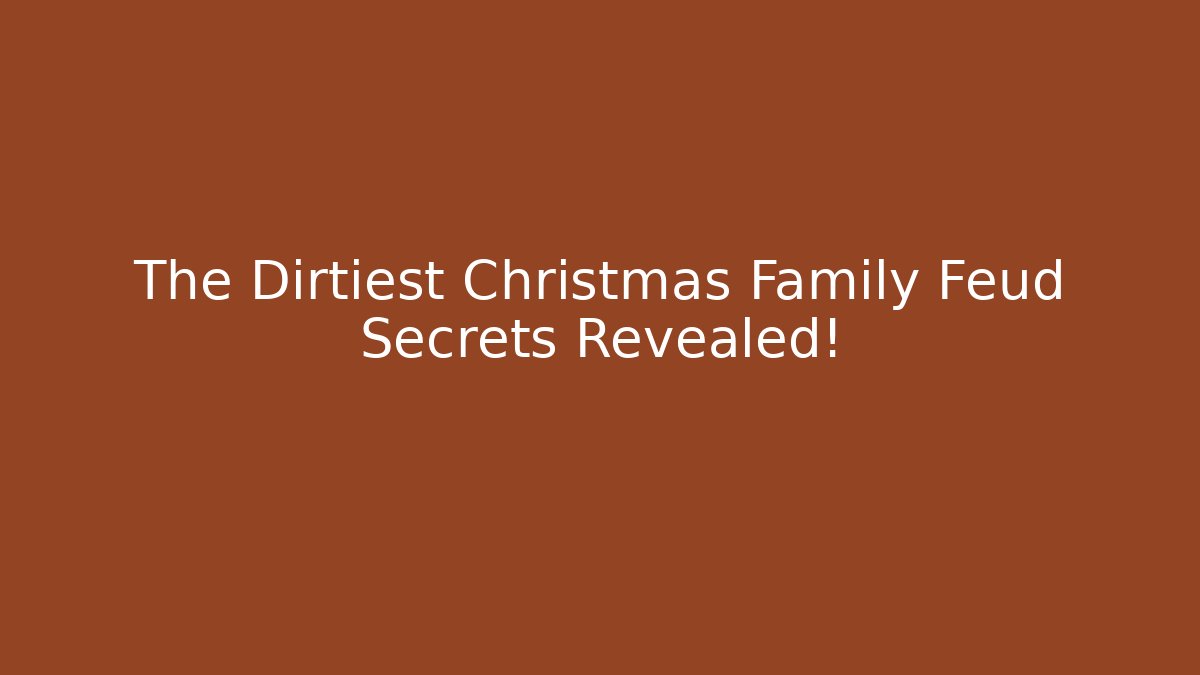 The Dirtiest Christmas Family Feud Secrets Revealed!