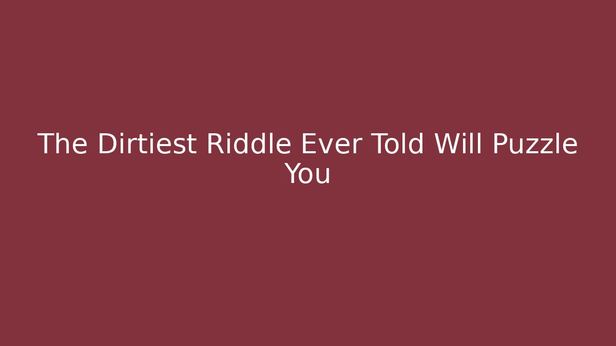 The Dirtiest Riddle Ever Told Will Puzzle You - Felix Cat Insurance