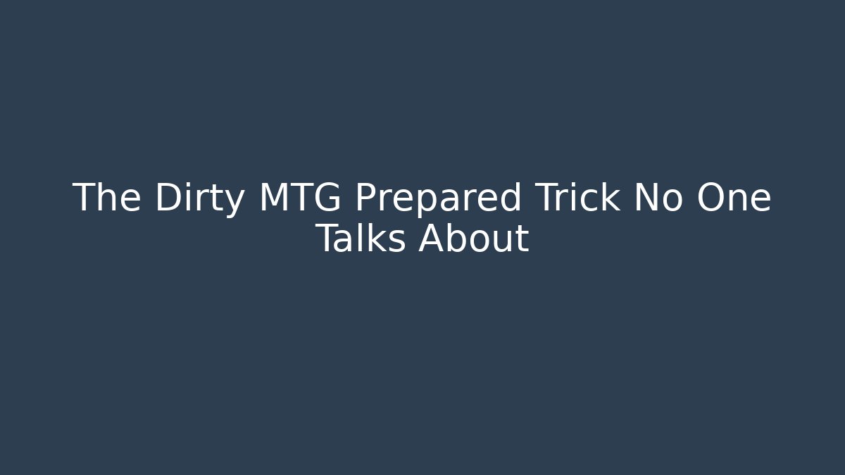 The Dirty MTG Prepared Trick No One Talks About