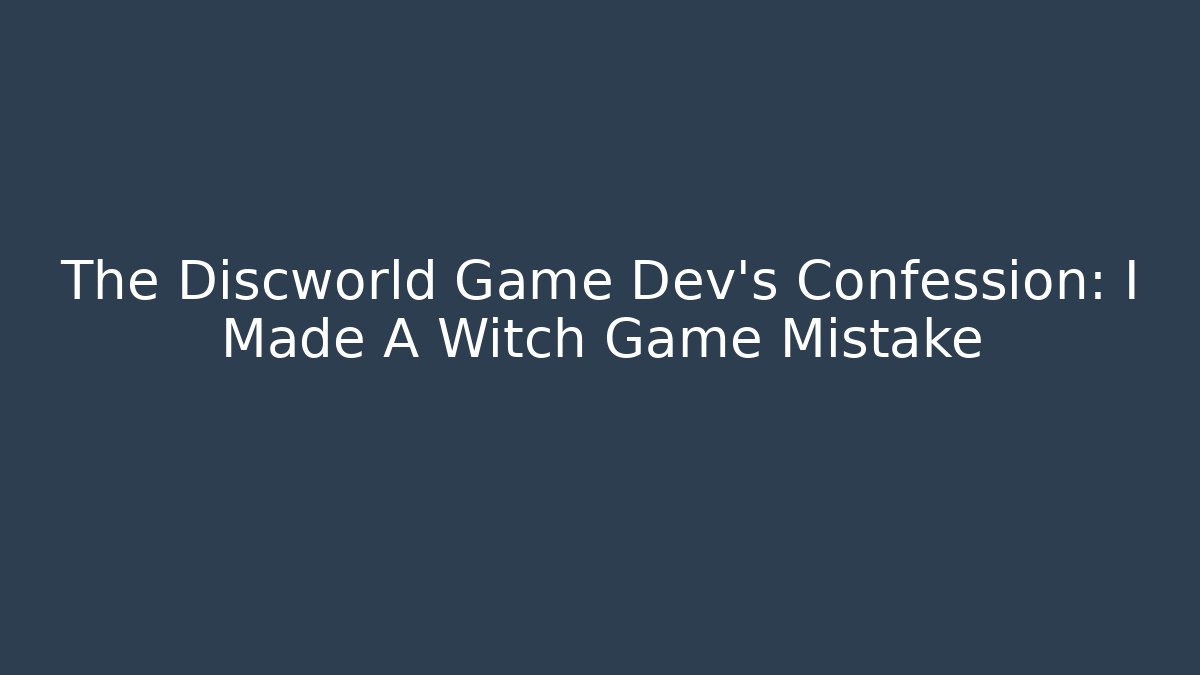 The Discworld Game Dev's Confession: I Made A Witch Game Mistake