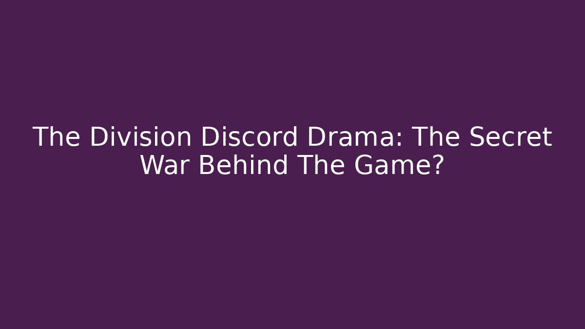 The Division Discord Drama: The Secret War Behind The Game?