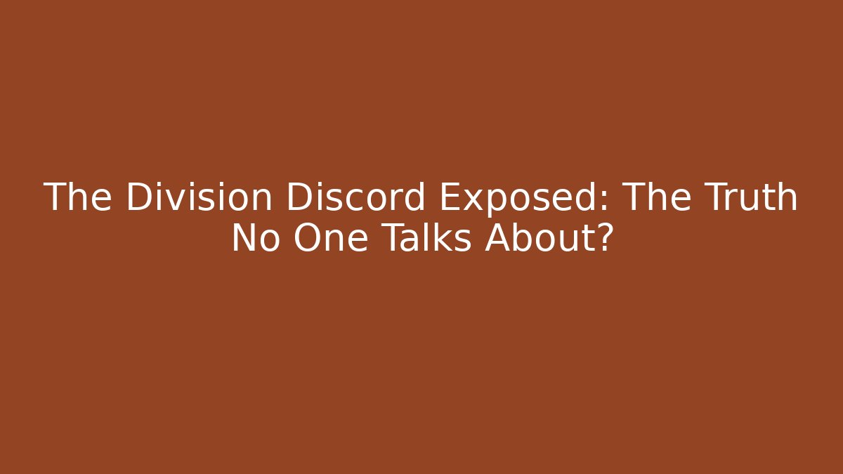 The Division Discord Exposed: The Truth No One Talks About?