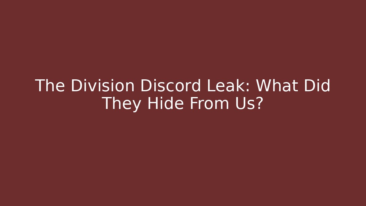 The Division Discord Leak: What Did They Hide From Us? - Felix Cat Insurance