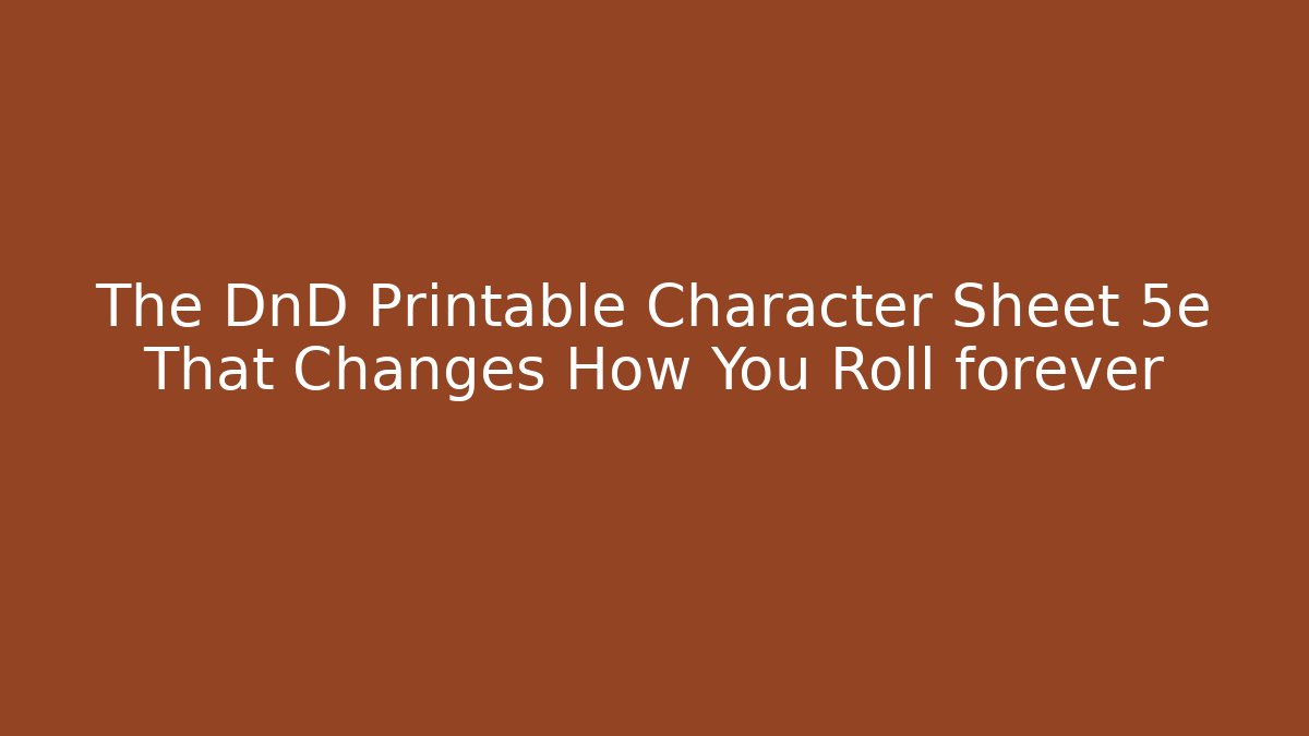 The DnD Printable Character Sheet 5e That Changes How You Roll forever