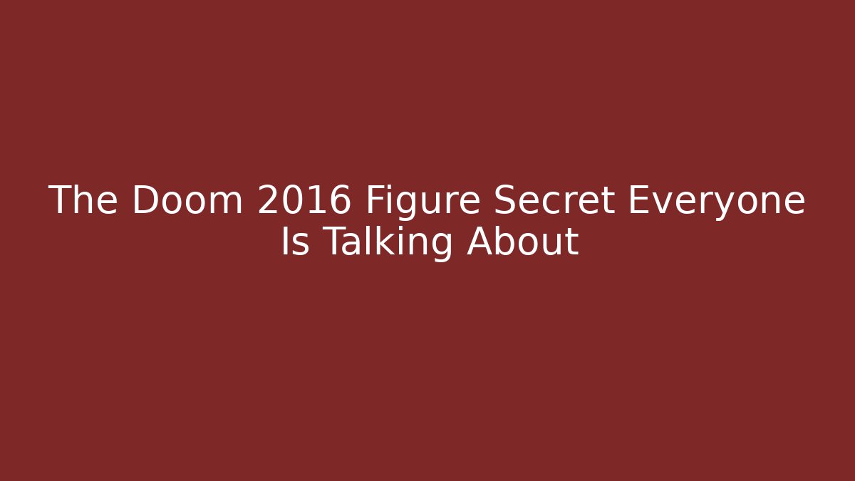 The Doom 2016 Figure Secret Everyone Is Talking About