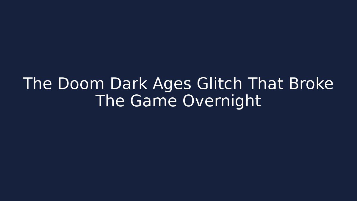 The Doom Dark Ages Glitch That Broke The Game Overnight